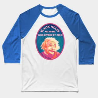 A Einstein On Black Holes Baseball T-Shirt